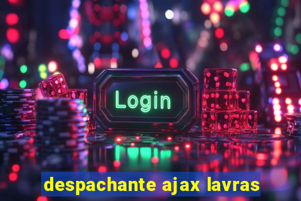 despachante ajax lavras